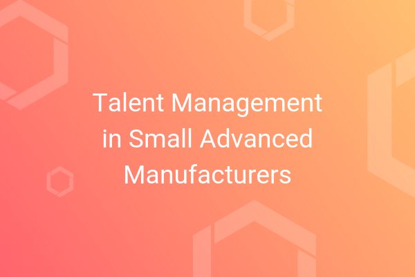 Project Report Talent Management in Small Advanced Manufacturers